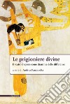 Le prigioniere divine. Il teatro d'opera come dramma delle differenze libro