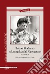 Bruno Maderna e la musica del Novecento (1920-1973) libro