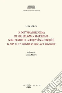 La dottrina dell'anima di 'Abû Sulaymân al-Si?istânî negli scritti di 'Abû ?ayyân al-Taw?îdî. Le «Notti» 13 e 35 del Kitâb al-'imtâ' wa-l-mu' ânasah. Ediz. critica libro