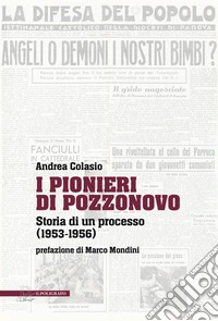 I Pionieri di Pozzonovo. Storia di un processo (1953-1956) libro