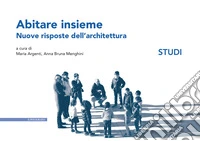 Abitare insieme. Nuove risposte dell'architettura. Studi libro