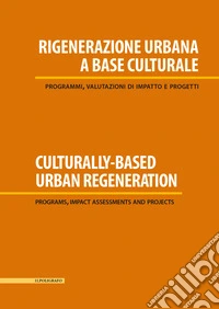 Rigenerazione urbana a base culturale. Programmi, valutazioni di impatto e progetti libro