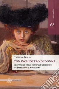 Con inchiostro di donna. Interpretazioni di cultura al femminile tra Settecento e Novecento