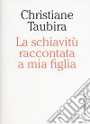 La schiavitù raccontata a mia figlia libro