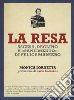 La resa. Ascesa, declino e «pentimento» di Felice Maniero libro