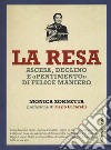 La resa. Ascesa, declino e «pentimento» di Felice Maniero libro di Zornetta Monica