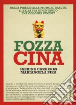 Fozza Cina. Dalla Pirelli alla moda al calcio, l'Italia sta diventando una colonia cinese? libro