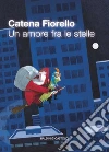 Un amore fra le stelle  libro di Fiorello Catena