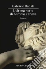 L'ultima notte di Antonio Canova libro