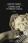L'ultima notte di Antonio Canova libro