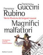 Magnifici malfattori. Storia illustrata dei briganti toscani libro