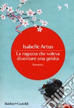 La ragazza che voleva diventare una geisha libro