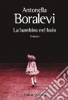 La bambina nel buio libro di Boralevi Antonella