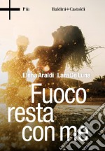 Fuoco resta con me libro