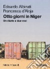 Otto giorni in Niger. Un diario a due voci libro di Albinati Edoardo D'Aloja Francesca