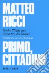 Primo, cittadino. Perché l'Italia deve (ri)partire dai sindaci libro di Ricci Matteo