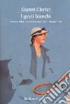 I gesti bianchi: Londra 1960-Costa Azzurra 1950-Alassio 1939 libro