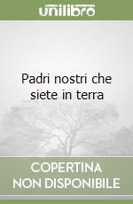 Padri nostri che siete in terra libro