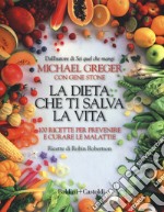 La dieta che ti salva la vita. 100 ricette per prevenire e curare le malattie libro