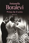 Prima che il vento libro di Boralevi Antonella