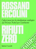 Rifiuti zero. Dieci passi per la rivoluzione ecologica dal Premio Nobel per l'ambiente