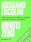 Rifiuti zero. Dieci passi per la rivoluzione ecologica dal Premio Nobel per l'ambiente libro di Ercolini Rossano