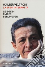 La sfida interrotta. Le idee di Enrico Berlinguer libro