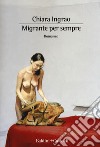 Migrante per sempre libro