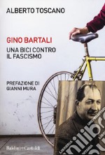 Gino Bartali. Una bici contro il fascismo libro