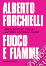 Fuoco e fiamme. Tutto quello che non ti dicono e devi sapere sul mondo di domani libro