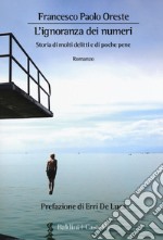 L'ignoranza dei numeri. Storia di molti delitti e di poche pene libro