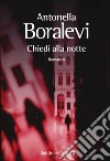 Chiedi alla notte libro di Boralevi Antonella