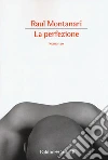 La perfezione libro di Montanari Raul