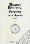 Eccetera ne ha di parole libro di Benincasa Giovanni