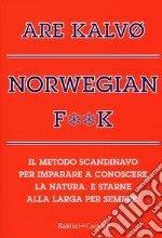 Norvegian f**k. Il metodo scandinavo per imparare a conoscere la natura. E starne alla larga per sempre libro