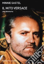 Il mito Versace. Una biografia