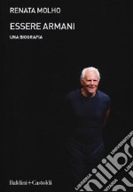 Essere Armani. Una biografia libro