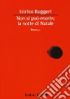 Non si può morire la notte di Natale libro di Ruggeri Enrico