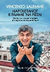 Napoletano? E famme 'na pizza! Guida ironica per sfuggire ai luoghi comuni partenopei libro di Salemme Vincenzo