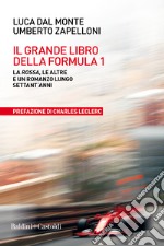 Il grande libro della Formula 1. La Rossa, le altre e un romanzo lungo settant'anni libro