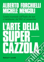 L'arte della supercazzola. Lessico essenziale dell'Italia che non ci meritiamo, dal 1861 al coronavirus libro