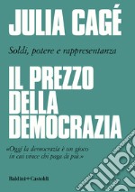 Il prezzo della democrazia. Soldi, potere e rappresentanza libro