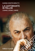 La cartomante di Fellini. L'uomo, il genio, l'amico libro