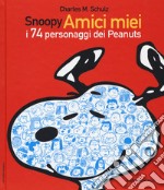 Snoopy amici miei. I 74 personaggi dei Peanuts libro