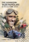 Tazio Nuvolari. Le vittorie, il coraggio, il dolore libro