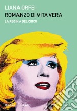 Romanzo di vita vera. La regina del circo