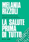 La salute prima di tutto. Dal cancro all'ipocondria: manuale per non ammalarsi libro