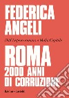 Roma 2000 anni di corruzione. Dall'Impero romano a Mafia capitale libro