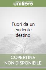 Fuori da un evidente destino libro