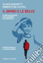 Il bimbo e le belve. Storia di un uomo e del bambino del miracolo libro